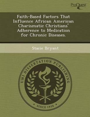 Faith-Based Factors That Influence African American Charismatic Christians'  Adherence to Medication for Chronic Diseases