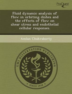 Fluid Dynamic Analysis of Flow in Orbiting Dishes and the Effects of Flow on  Shear Stress and Endothelial Cellular Responses