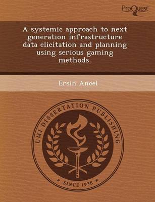 Systemic Approach to Next Generation Infrastructure Data Elicitation and  Planning Using Serious Gaming Methods