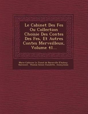 Cabinet Des F Es Ou Collection Choisie Des Contes Des F Es, Et Autres Contes  Merveilleux, Volume 41...