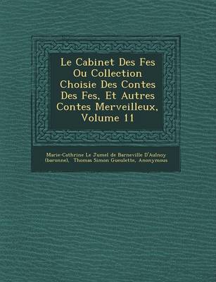 Cabinet Des F Es Ou Collection Choisie Des Contes Des F Es, Et Autres Contes  Merveilleux, Volume 11