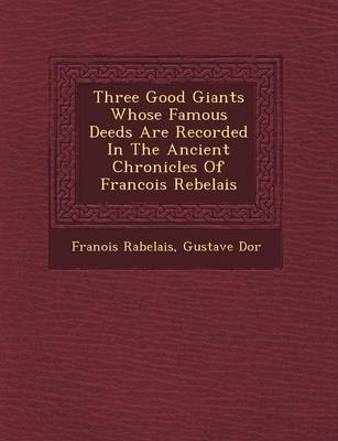 Three Good Giants Whose Famous Deeds Are Recorded in the Ancient Chronicles  of Francois Rebelais
