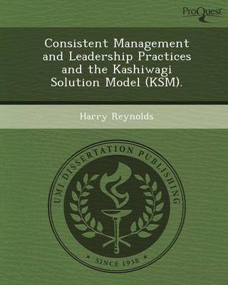 Consistent Management and Leadership Practices and the Kashiwagi Solution  Model (Ksm)