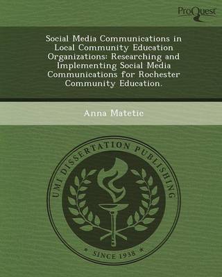 Social Media Communications in Local Community Education Organizations:  Researching and Implementing Social Media Communications for Rochester Communi