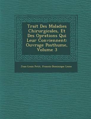 Trait Des Maladies Chirurgicales, Et Des Op Rations Qui Leur Conviennent: Ouvrage Posthume, Volume 3