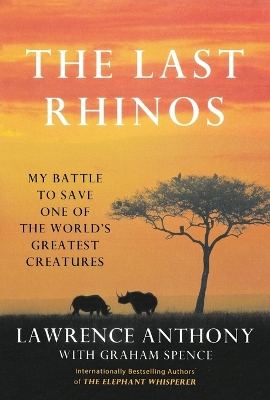 Last Rhinos: My Battle to Save One of the World's Greatest Creatures