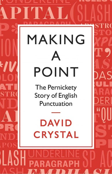 Making a Point: The Persnickety Story of English Punctuation