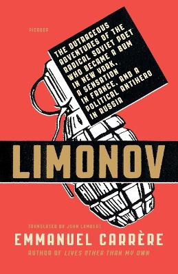 Limonov: The Outrageous Adventures of the Radical Soviet Poet Who Became a Bum in New  York, a Sensation in France, and a Political Antihero in Russia