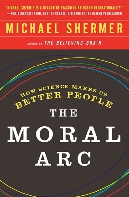 Moral Arc: How science and reason lead humanity toward truth, justice and freedom