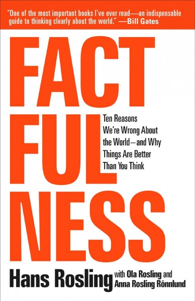 Factfulness: Ten Reasons We're Wrong about the World--And Why Things Are Better Than You  Think