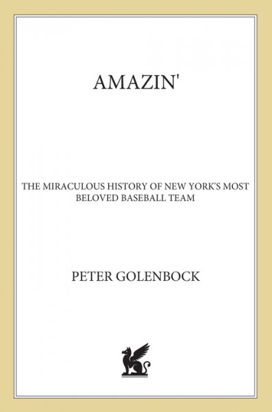 Amazin': The Miraculous History of New York's Most Beloved Baseball Team