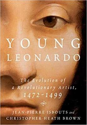 Young Leonardo: The Evolution of a Revolutionary Artist, 1472-1499