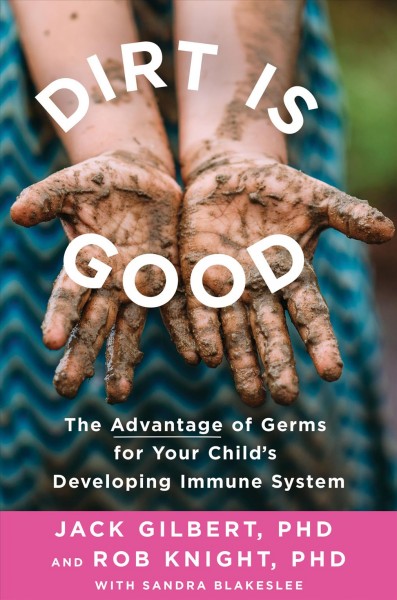 Dirt is Good: The Advantage of Germs for Your Child's Developing Immun