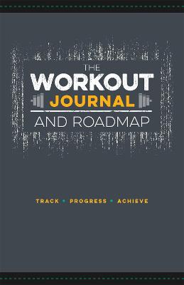 Workout Journal and Roadmap: Track. Progress. Achieve.