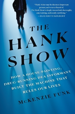 Hank Show: How a House-Painting, Drug-Running DEA Informant Built the Machine That  Rules Our Lives