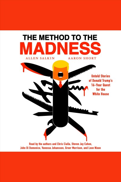 Method to the Madness: Untold Stories of Donald Trump's 16-Year Quest for the White House