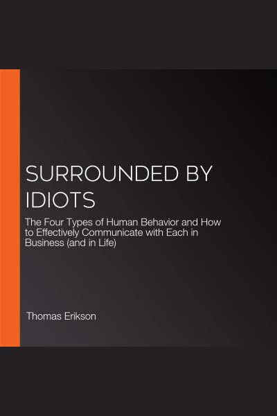 Surrounded by Idiots: The Four Types of Human Behavior and How to Effectively Communicate with Each in Business (and in Life)