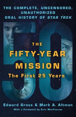 Fifty-Year Mission: The Complete, Uncensored, Unauthorized Oral History of  Star Trek: The First 25 Years