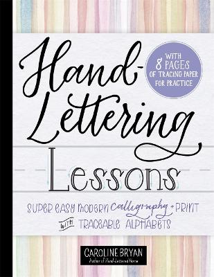 Hand-Lettering Lessons: Super Easy Modern Calligraphy plus Print with Traceable Alphabets
