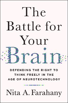 Battle for Your Brain: Defending the Right to Think Freely in the Age of Neurotechnology