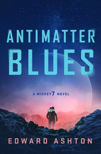 Antimatter Blues: A Mickey7 Novel