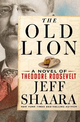 Old Lion: A Novel of Theodore Roosevelt