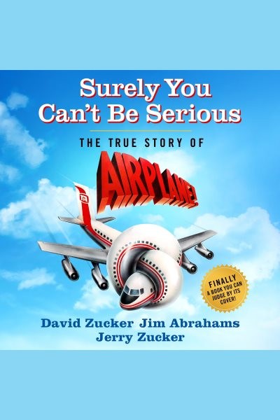 Surely You Can't Be Serious: The True Story of Airplane!