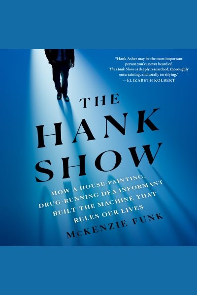 Hank Show: How a House-Painting, Drug-Running DEA Informant Built the Machine That Rules Our Lives