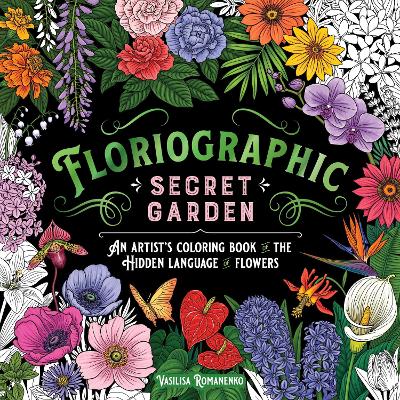 Floriographic: Secret Garden: An Artists Coloring Book of the Hidden Language of Flowers