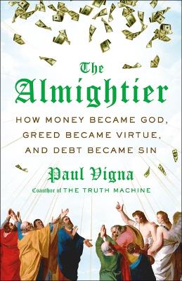 Almightier: How Money Became God, Greed Became Virtue, and Debt Became Sin