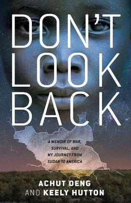 Don't Look Back: A Memoir of War, Survival, and My Journey from Sudan to America