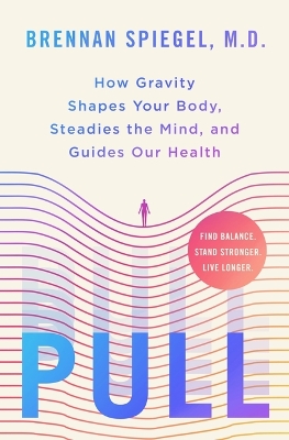 Pull: How Gravity Shapes Your Body, Steadies the Mind, and Guides Our Health
