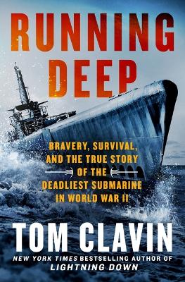Running Deep: Bravery, Survival, and the True Story of the Deadliest Submarine in World  War II