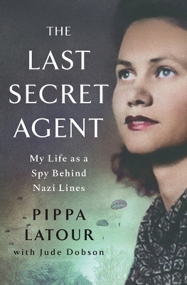 Last Secret Agent: My Life as a Spy Behind Nazi Lines