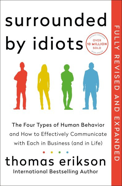 Surrounded by Idiots: The Four Types of Human Behavior and How to Effectively Communicate with  Each in Business (and in Life)