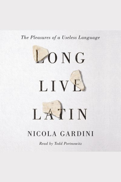 Long Live Latin: The Pleasures of a Useless Language