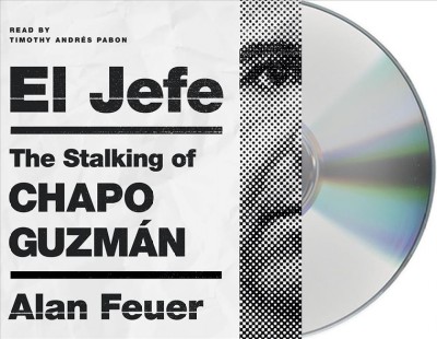 El Jefe: The Stalking of Chapo Guzmán Unabridged edition
