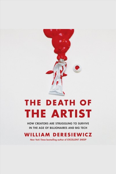 Death of the Artist: How Creators Are Struggling to Survive in the Age of Billionaires and Big Tech