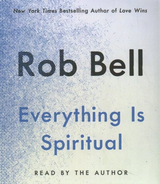 Everything Is Spiritual: Finding Your Way in a Turbulent World Unabridged edition