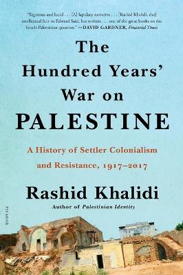 Hundred Years' War on Palestine: A History of Settler Colonialism and Resistance, 1917-2017