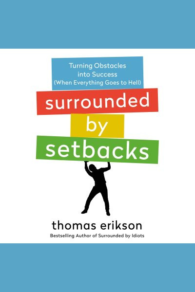 Surrounded by Setbacks: Turning Obstacles into Success (When Everything Goes to Hell) [ The Surrounded by Idiots Series]