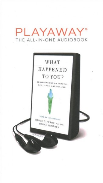What Happened to You?: Conversations on Trauma, Resilience, and Healing