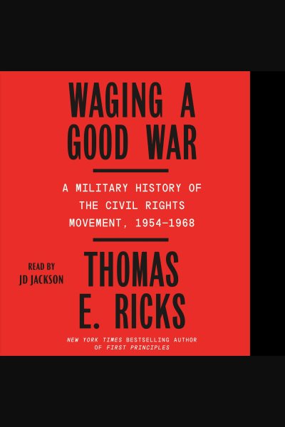 Waging a Good War: A Military History of the Civil Rights Movement, 1954-1968