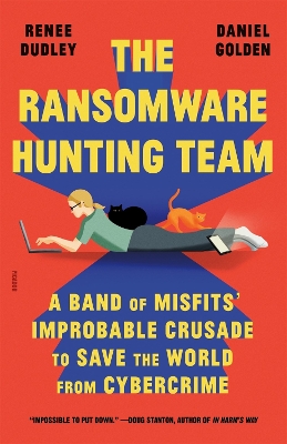 Ransomware Hunting Team: A Band of Misfits' Improbable Crusade to Save the World from Cybercrime