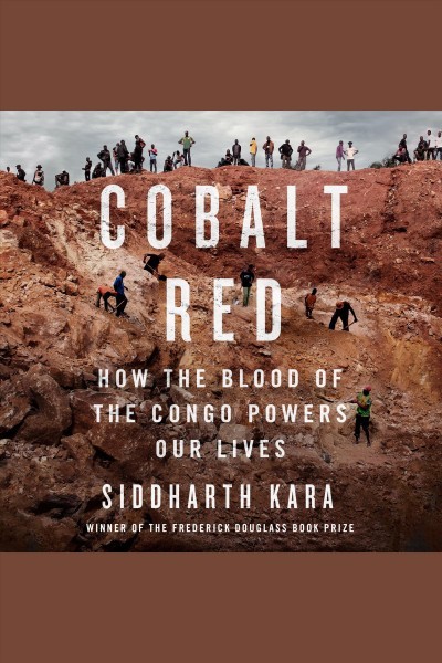 Cobalt Red: How the Blood of the Congo Powers Our Lives
