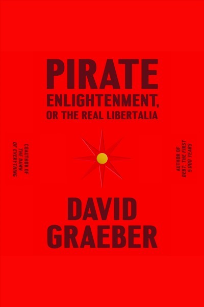 Pirate Enlightenment, or the Real Libertalia