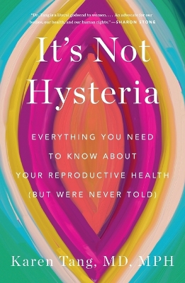 It's Not Hysteria: Everything You Need to Know about Your Reproductive Health (But Were Never  Told)