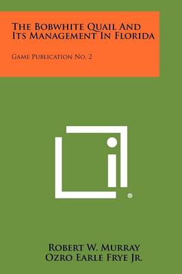 Bobwhite Quail and Its Management in Florida: Game Publication No. 2