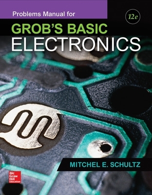 Problems Manual for use with Grob's Basic Electronics 12th edition