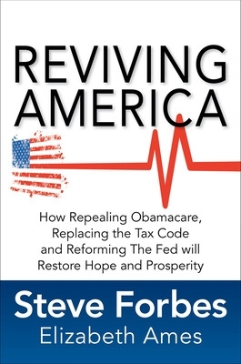 Reviving America: How Repealing Obamacare, Replacing the Tax Code and  Reforming The Fed will Restore Hope and Prosperity